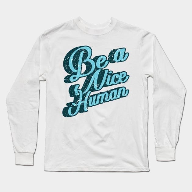 'Be A Nice Human' Cool Kindness Anti-Bullying Long Sleeve T-Shirt by ourwackyhome